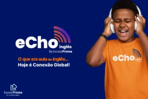 seu filho estuda inglês ou vive o inglês - echo escola de inglês na escola prisma em juazeiro