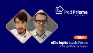 eCho Inglês Escola Prisma PodCast 2