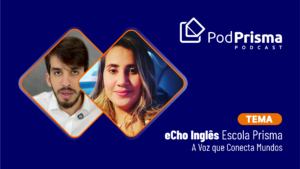eCho Inglês Escola Prisma PodCast
