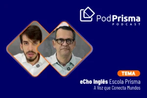 eCho Inglês Escola Prisma PodCast Escola Prisma